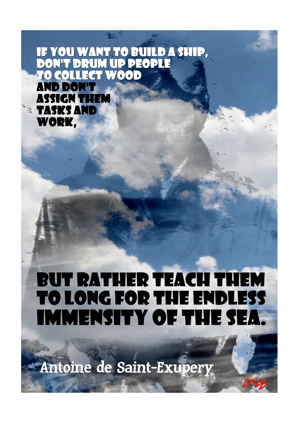 Fine Art Print - ArtAperture Quote Poster - If you want to build a ship, don't drum up people together to collect wood and don't assign them tasks and work, but rather teach them to long for the endless immensity of the sea. ~ Antoine de Saint Exupery